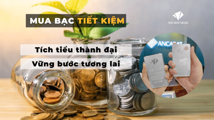 Mua bạc – Kênh tiết kiệm mới cho người tiêu dùng thông minh.