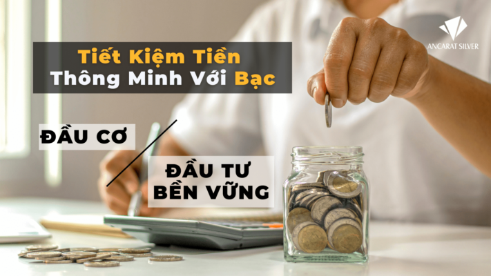Tiết Kiệm Tiền Thông Minh Với Bạc Đầu Cơ Hay Đầu Tư Bền Vững.